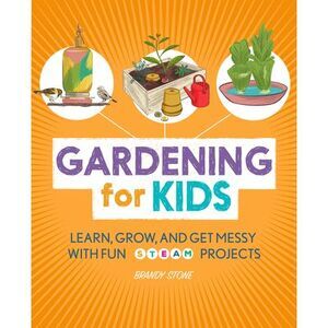 Gardening for Kids: Learn, Grow, and Get Messy with Fun Steam Projects -- Brandy